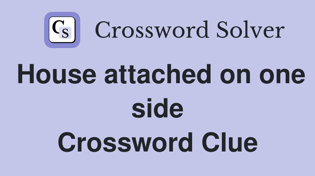 House attached on one side Crossword Clue