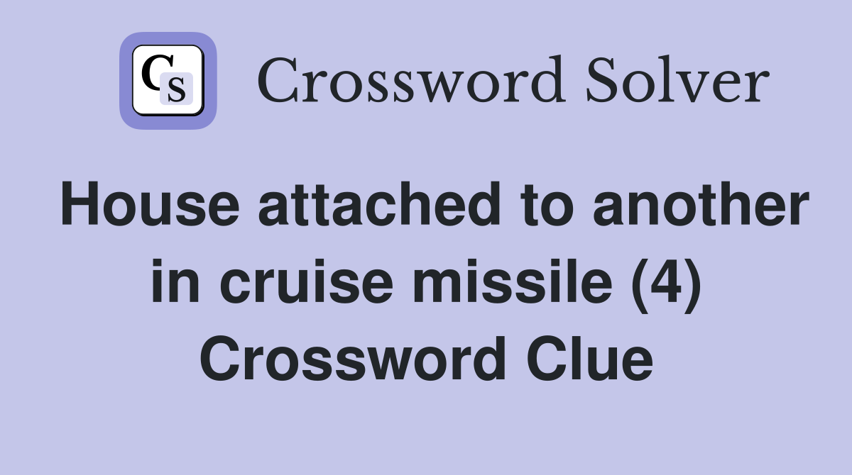 House attached to another in cruise missile (4) Crossword Clue