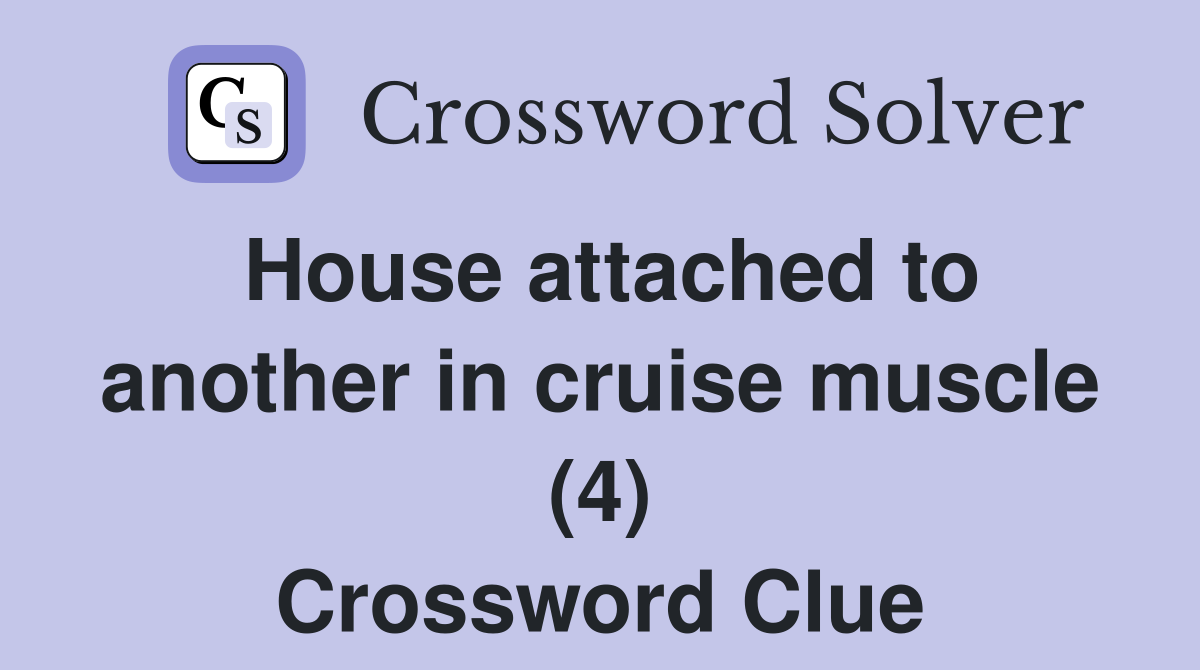 House attached to another in cruise muscle (4) Crossword Clue