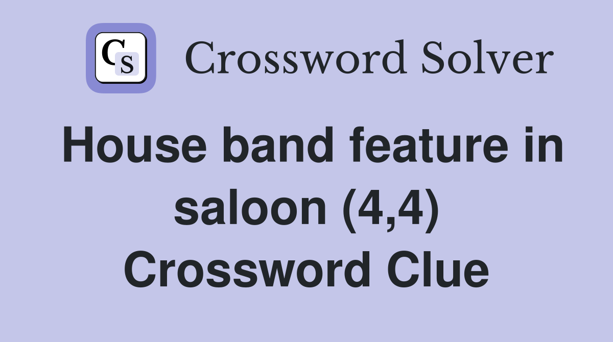 House band feature in saloon (4,4) Crossword Clue