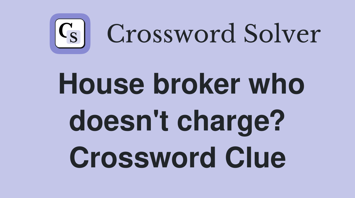 House broker who doesn't charge? Crossword Clue