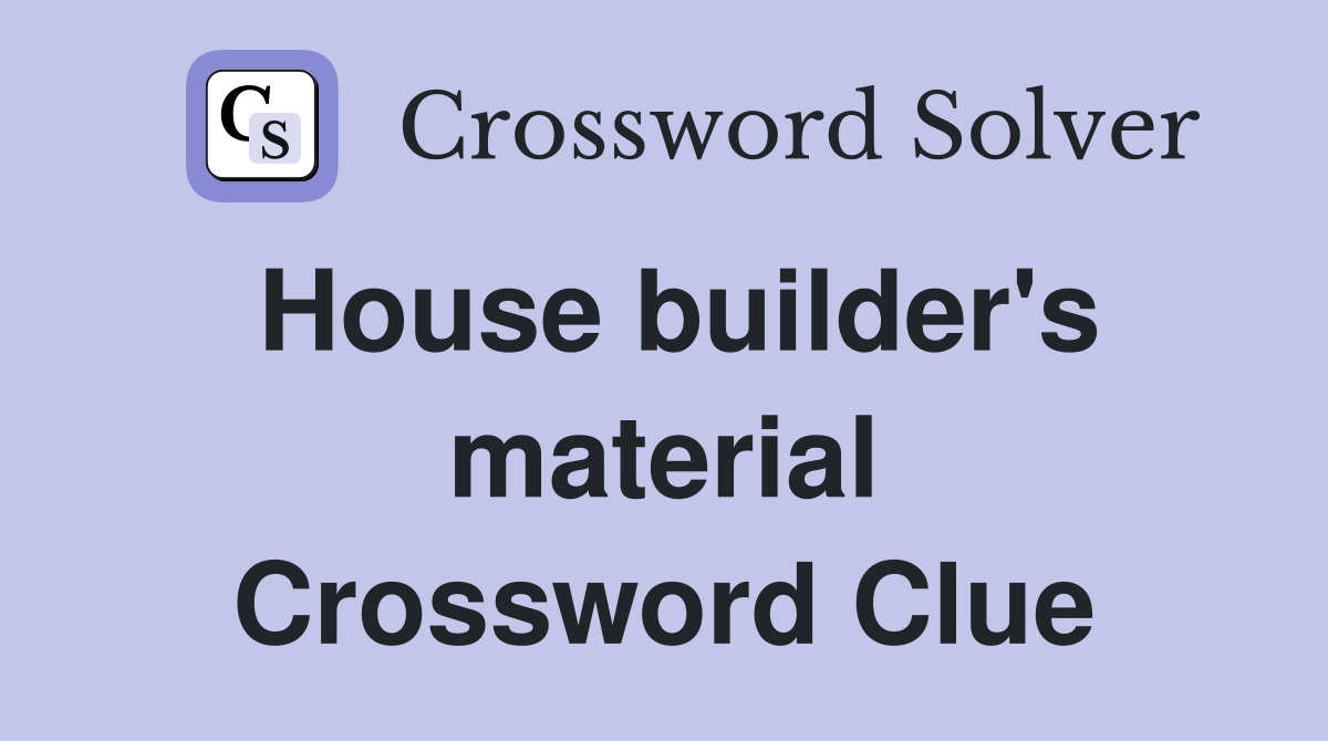 House builder's material Crossword Clue