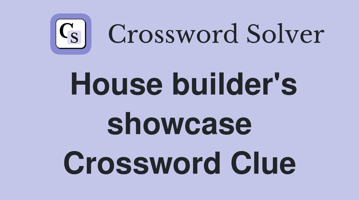 House builder's showcase Crossword Clue