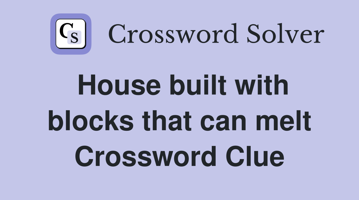House built with blocks that can melt Crossword Clue