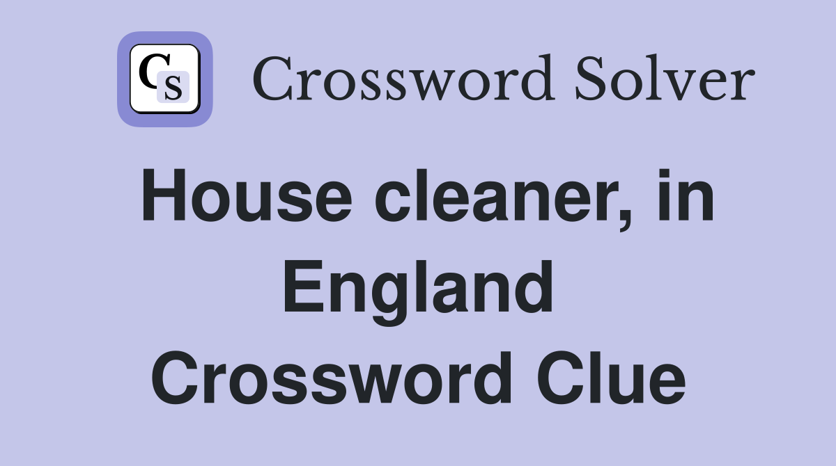 House cleaner, in England Crossword Clue