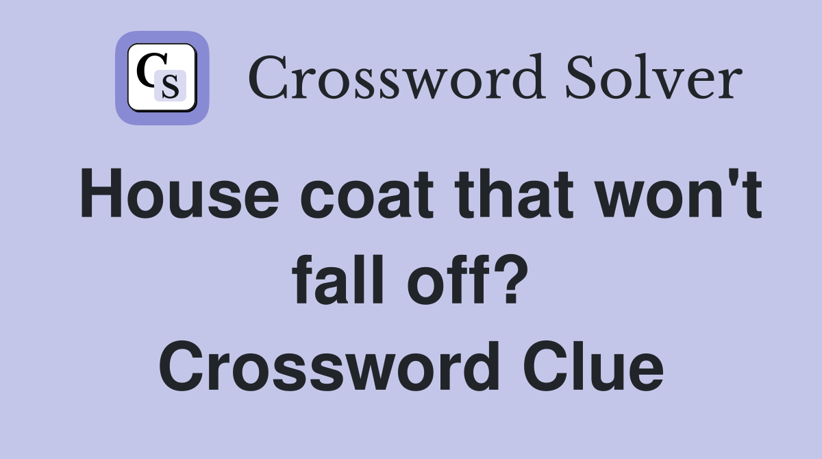 House coat that won't fall off? Crossword Clue