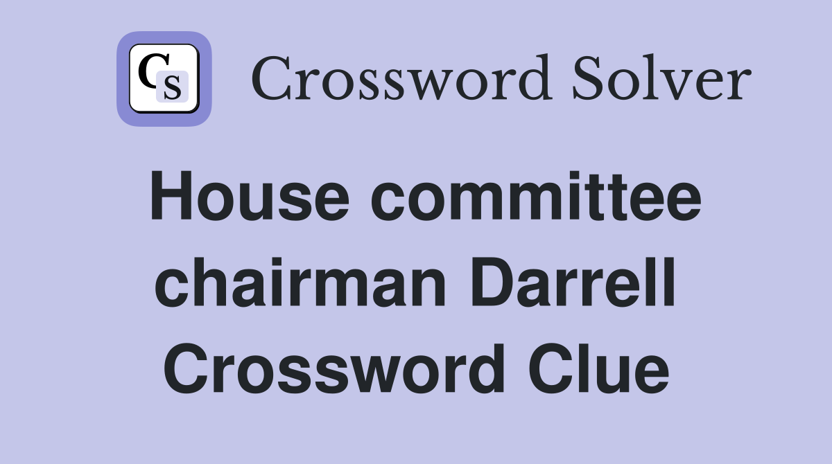 House committee chairman Darrell Crossword Clue
