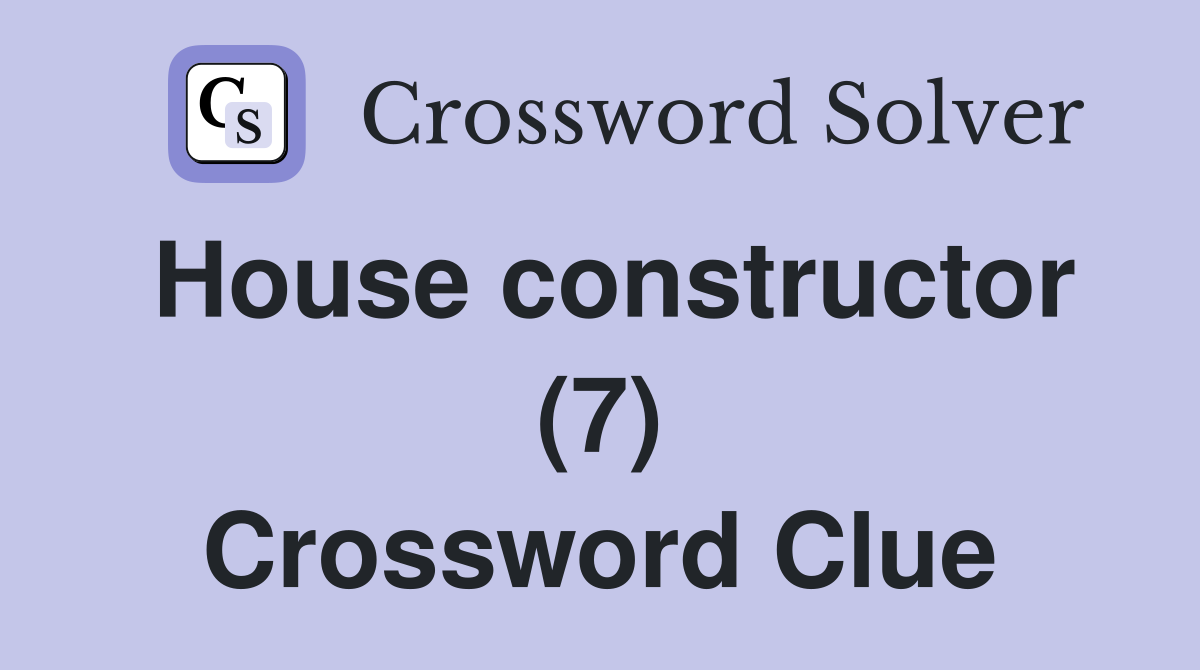 House constructor (7) Crossword Clue