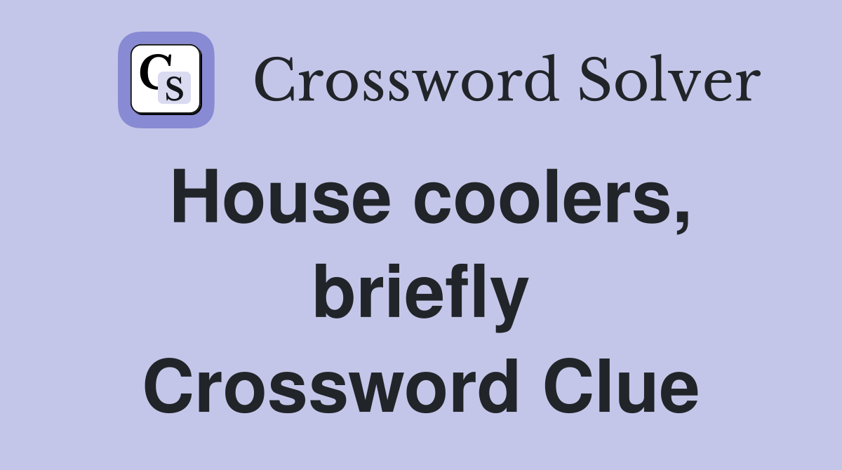 House coolers, briefly Crossword Clue