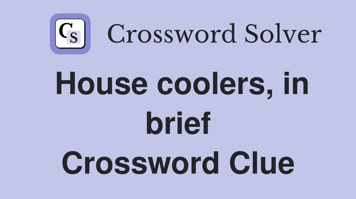 House coolers, in brief Crossword Clue