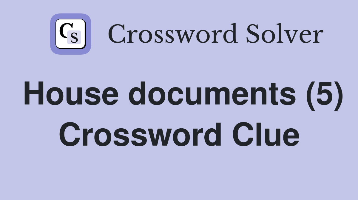 House documents (5) Crossword Clue