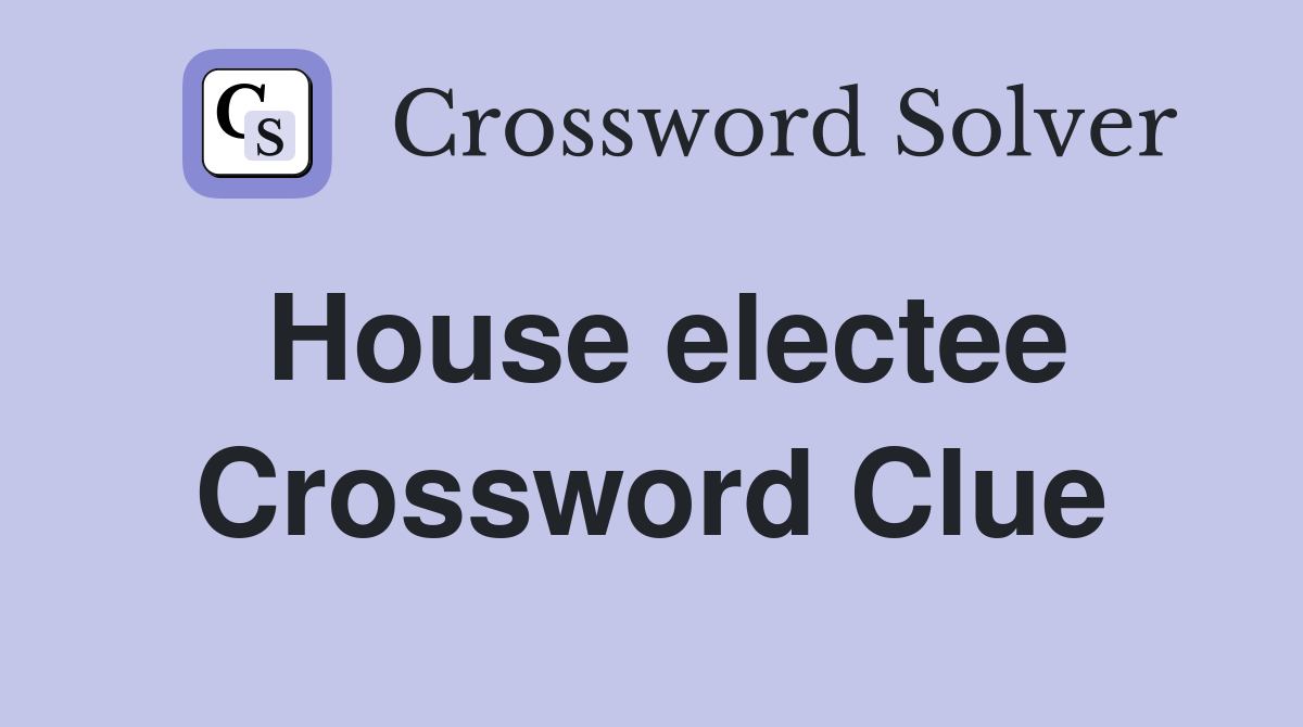 House electee Crossword Clue