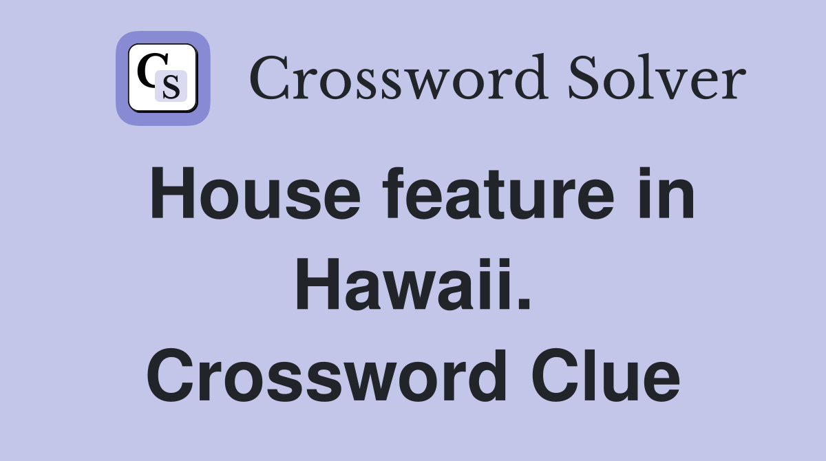 House feature in Hawaii. Crossword Clue