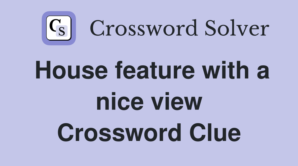 House feature with a nice view Crossword Clue