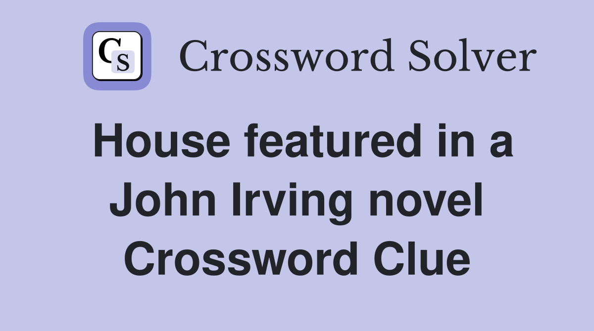 House featured in a John Irving novel Crossword Clue