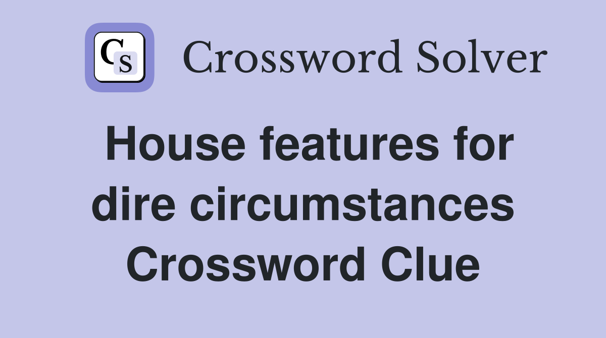 House features for dire circumstances Crossword Clue