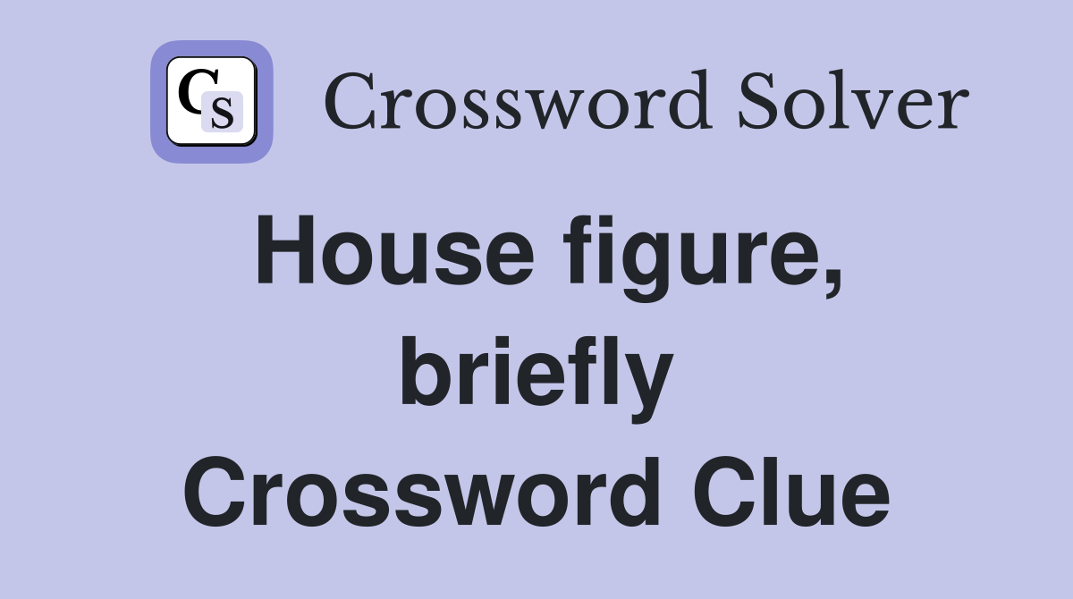 House figure, briefly Crossword Clue
