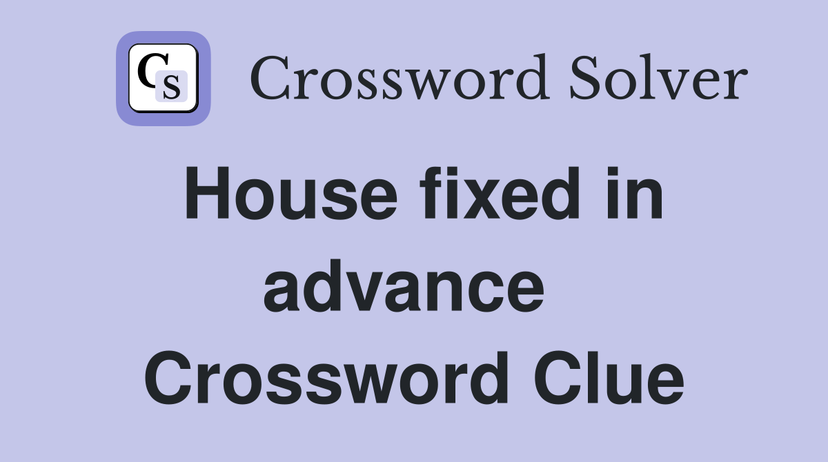 House fixed in advance  Crossword Clue