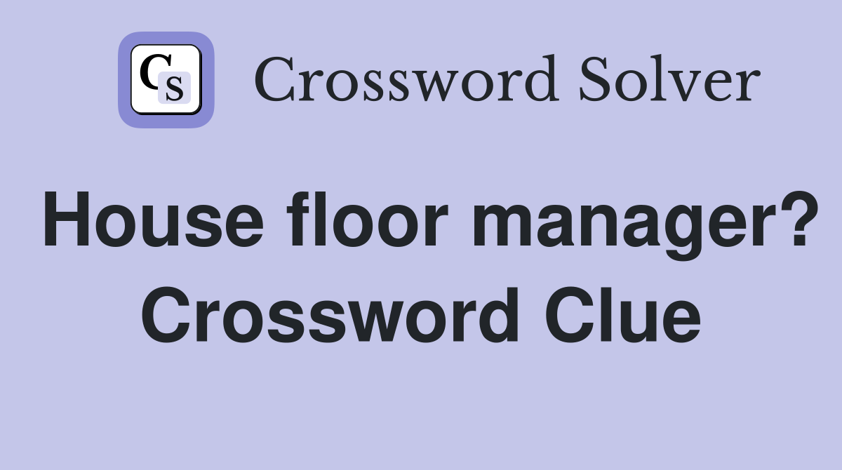 House floor manager? Crossword Clue