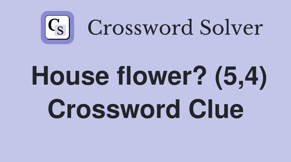House flower? (5,4) Crossword Clue
