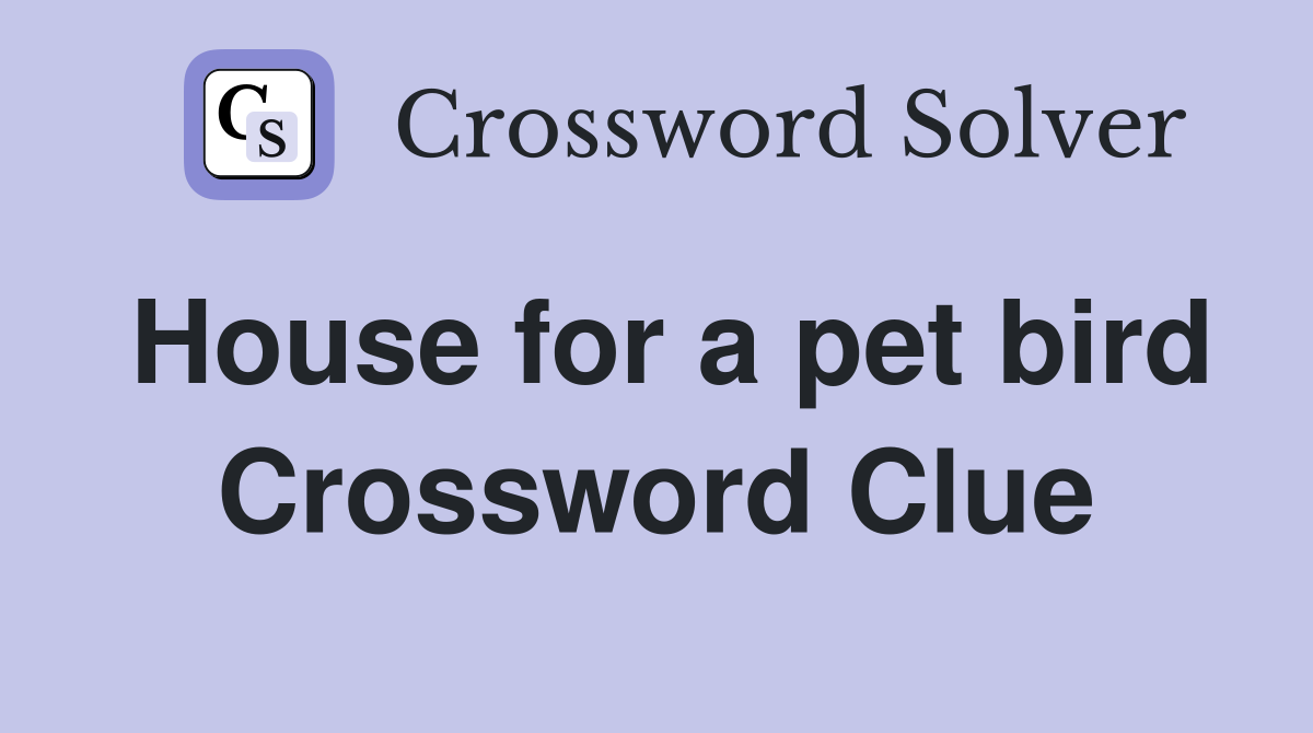 House for a pet bird Crossword Clue