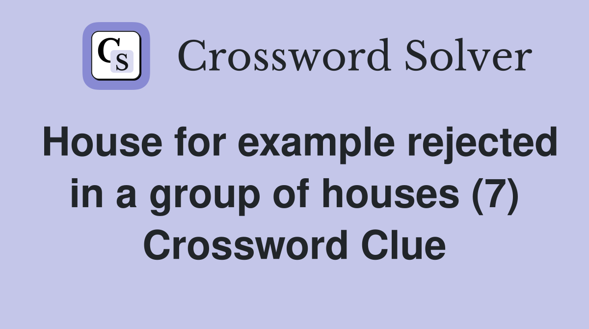 House for example rejected in a group of houses (7) Crossword Clue