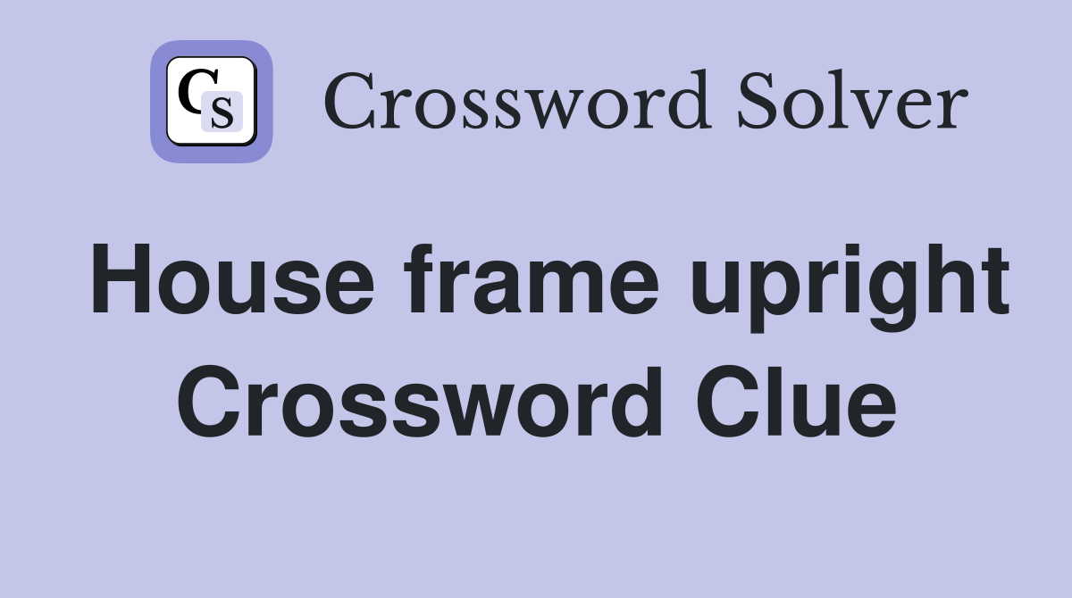 House frame upright Crossword Clue