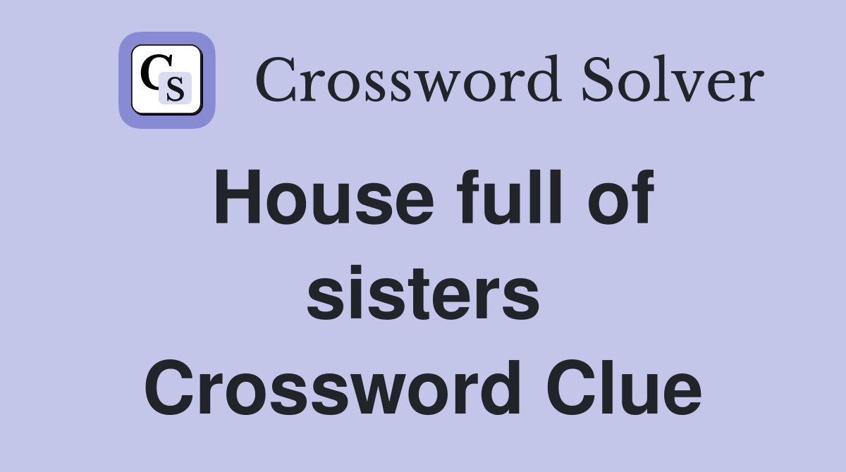 House full of sisters Crossword Clue