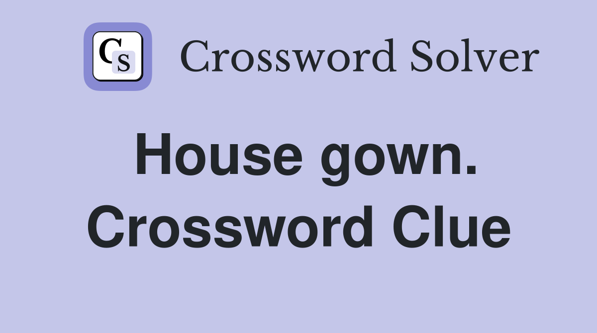 House gown. Crossword Clue