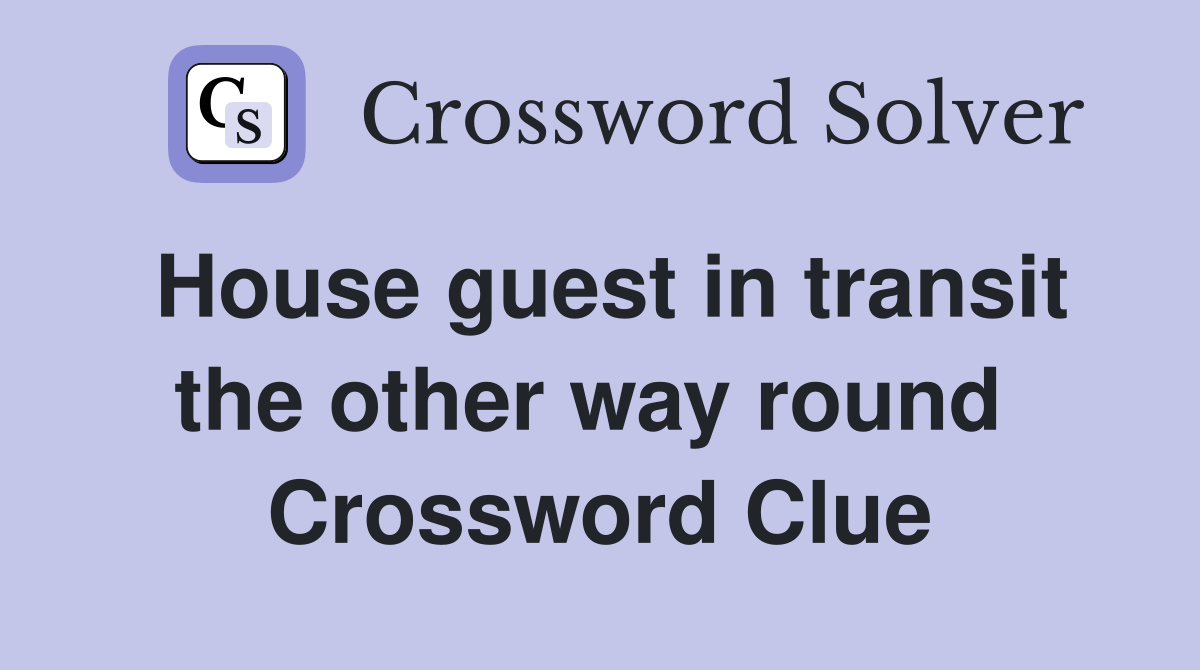 House guest in transit the other way round  Crossword Clue