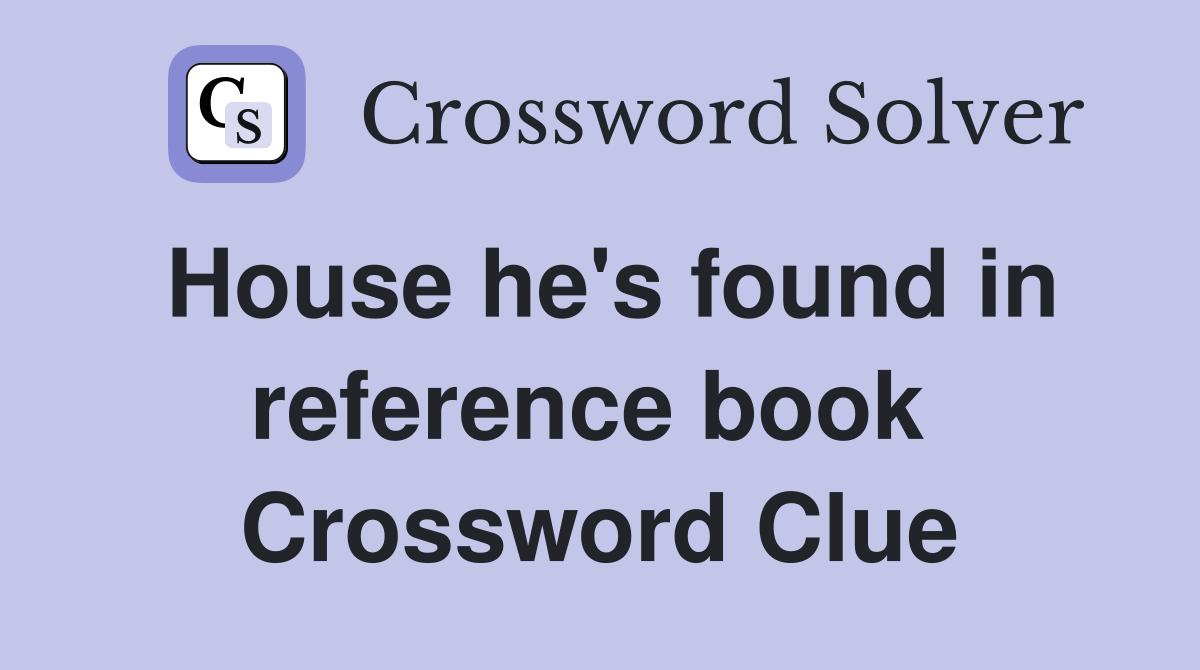 House he's found in reference book  Crossword Clue