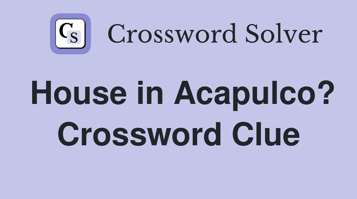 House in Acapulco? Crossword Clue