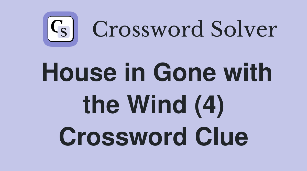 House in Gone with the Wind (4) Crossword Clue