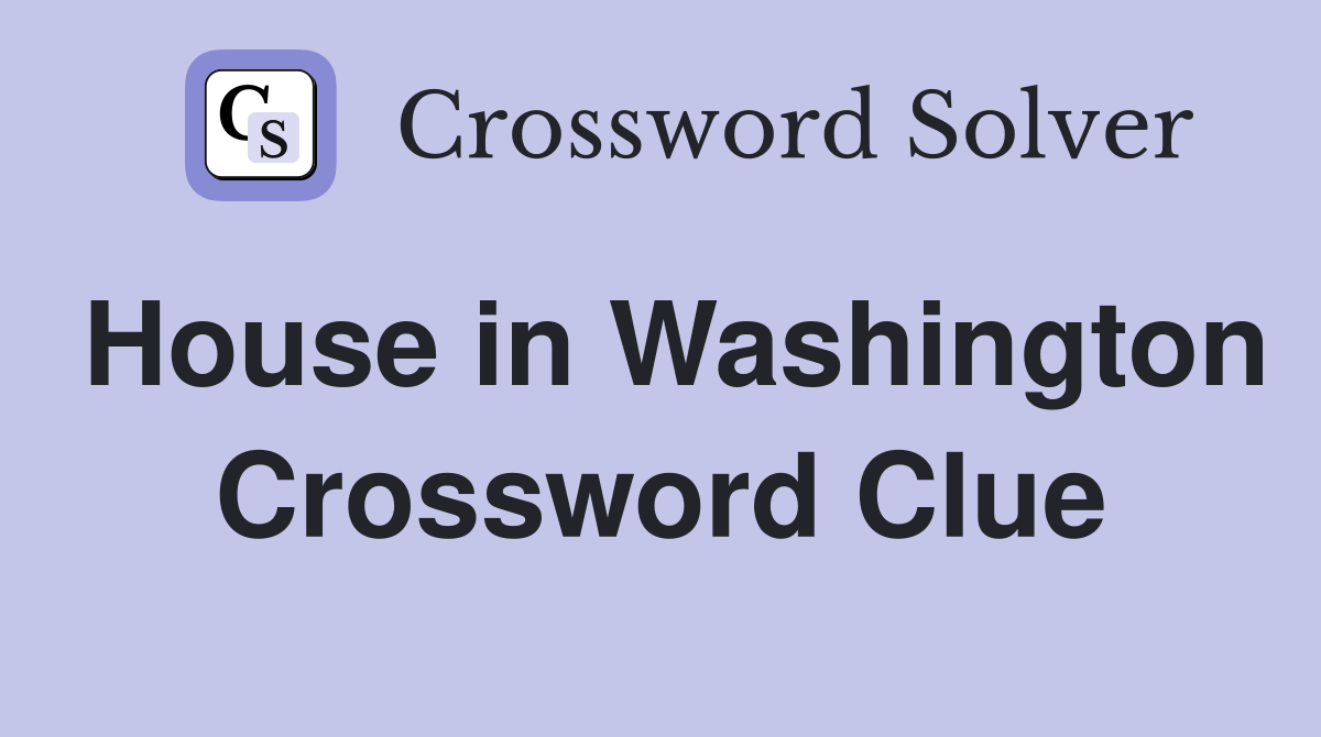 House in Washington Crossword Clue