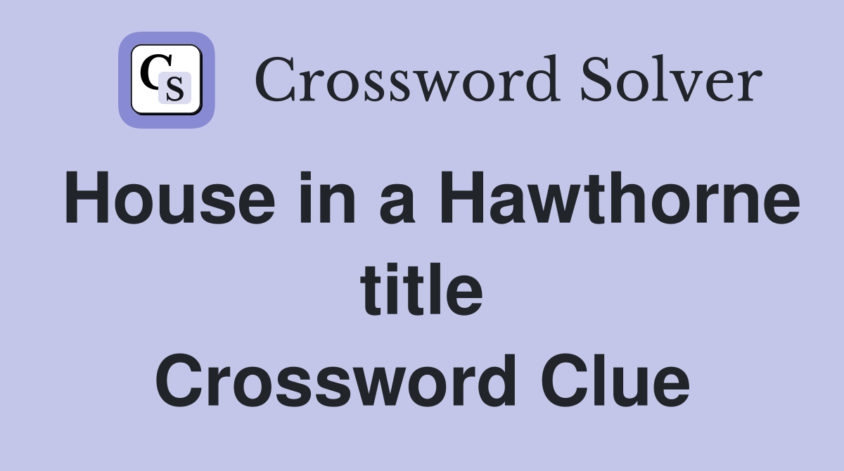 House in a Hawthorne title Crossword Clue