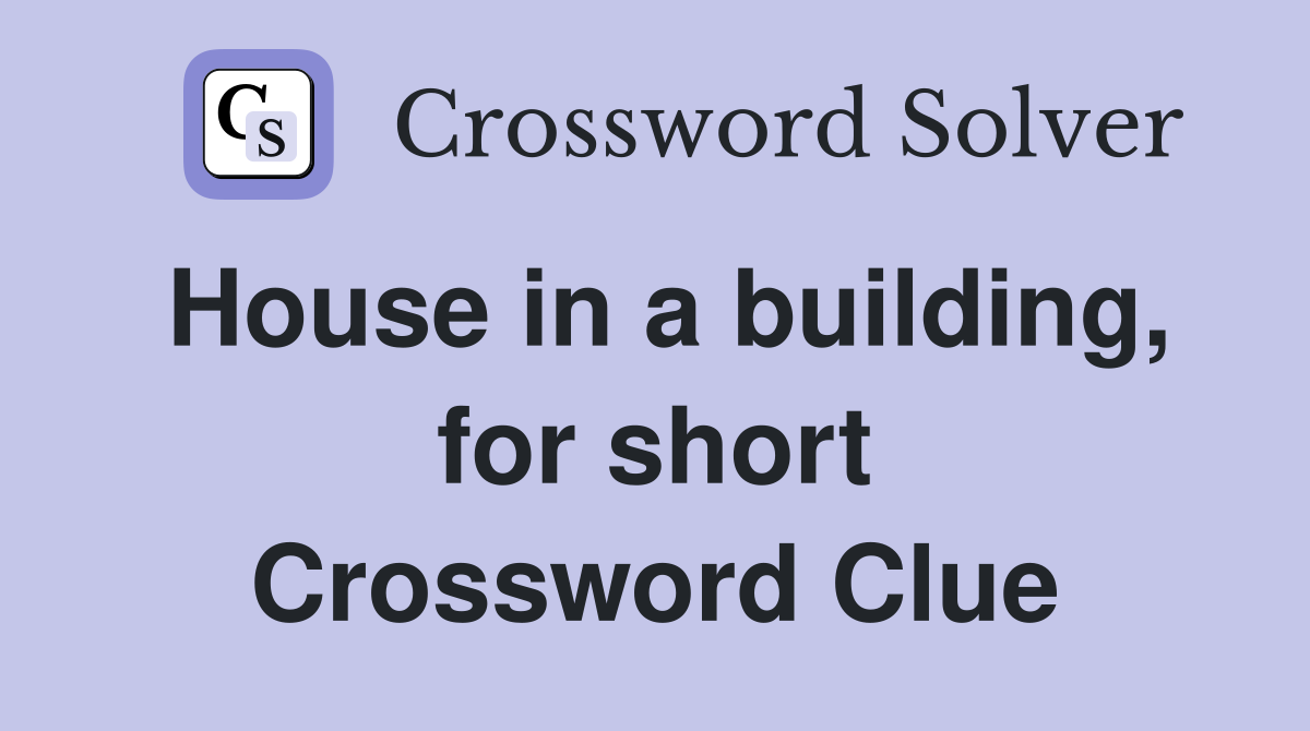 House in a building, for short Crossword Clue