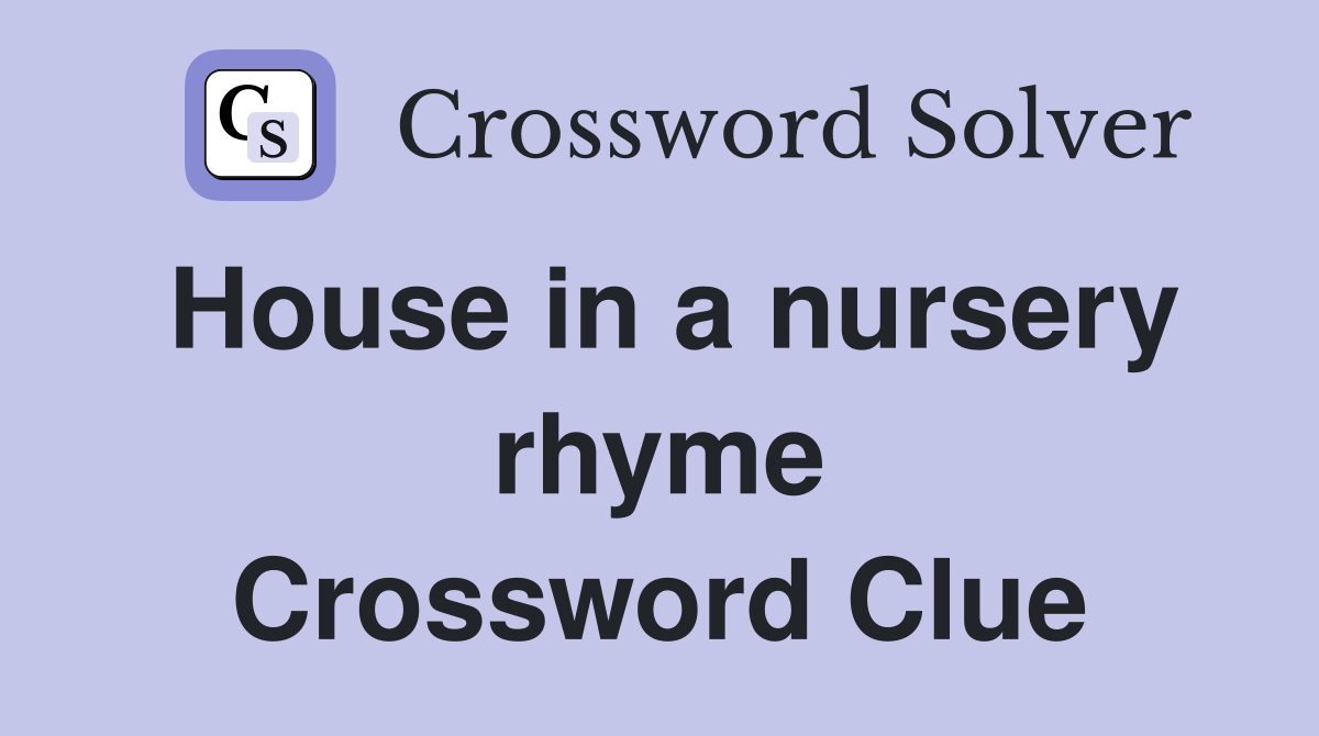 House in a nursery rhyme Crossword Clue