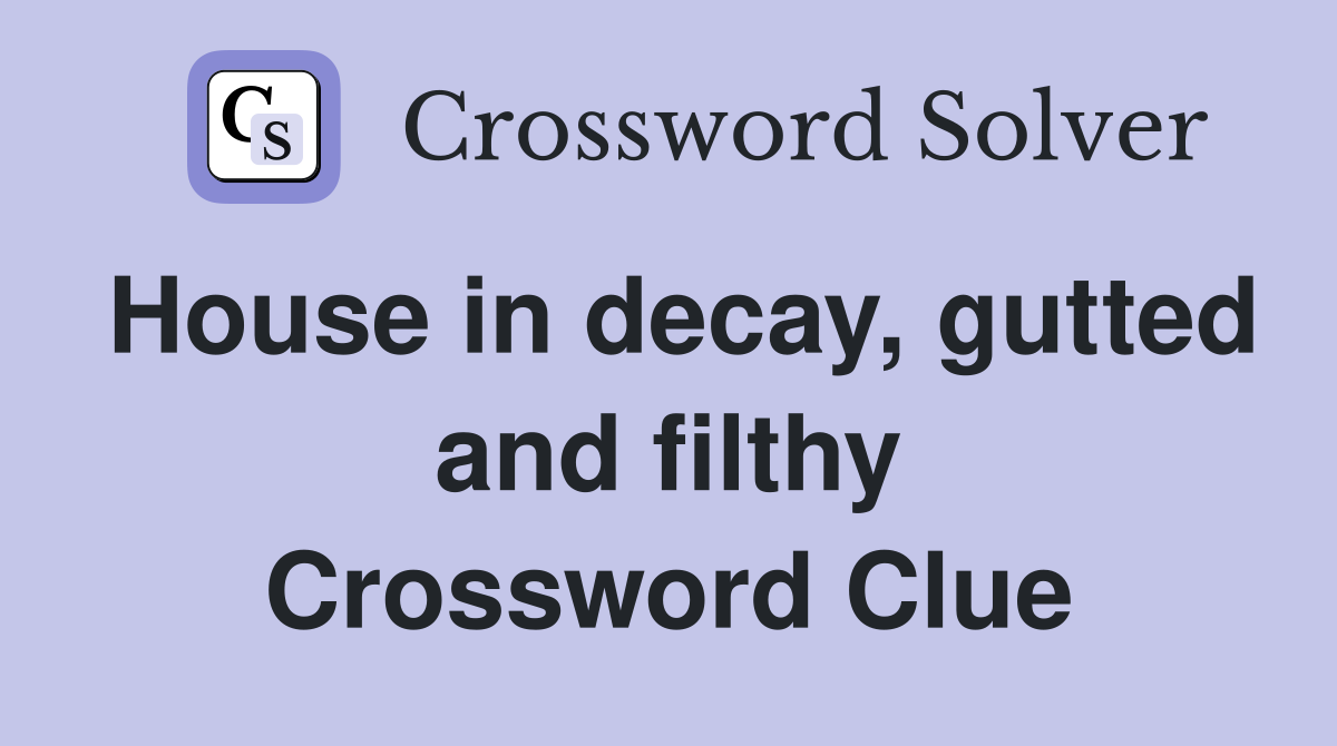 House in decay, gutted and filthy Crossword Clue