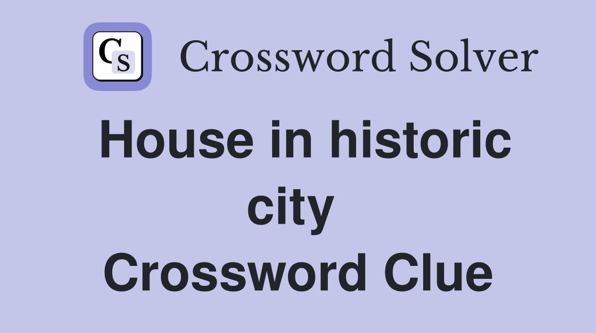 House in historic city  Crossword Clue