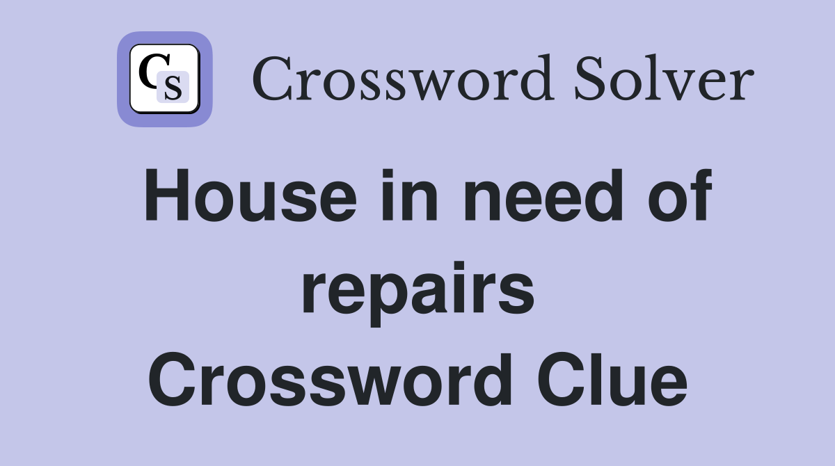 House in need of repairs Crossword Clue