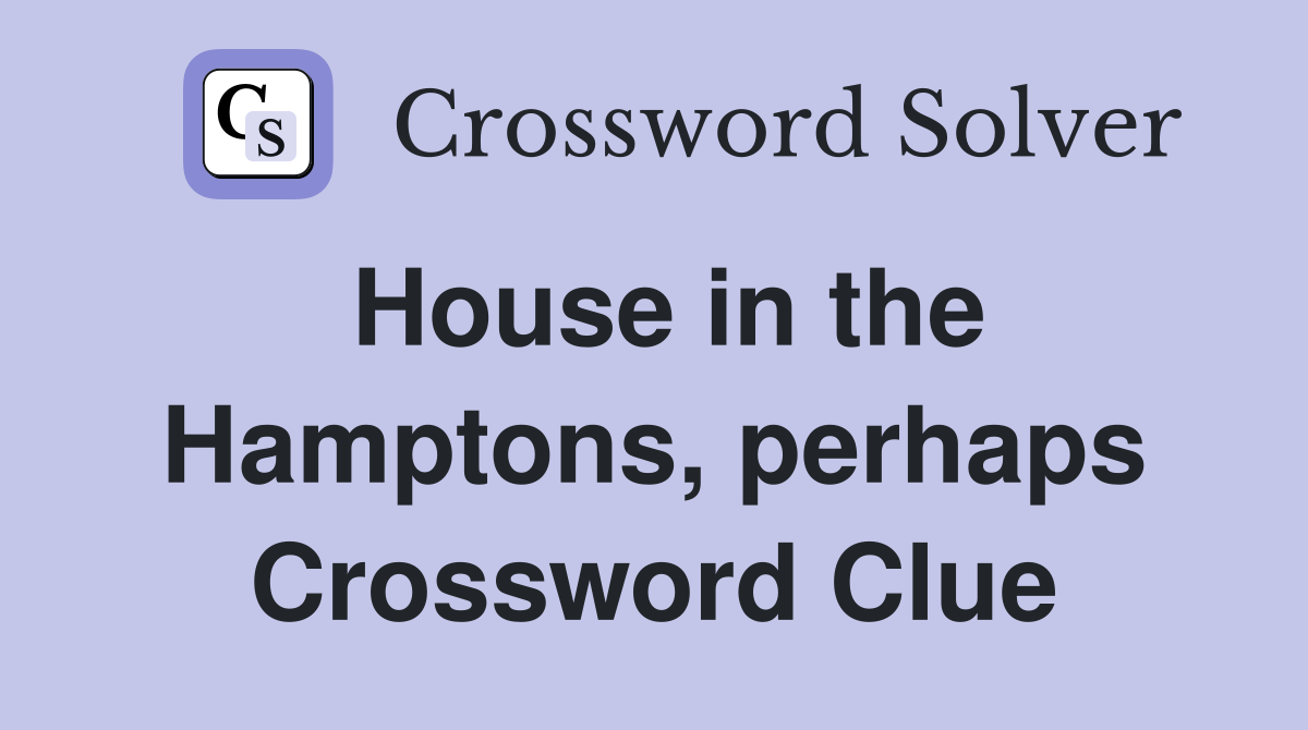 House in the Hamptons, perhaps Crossword Clue