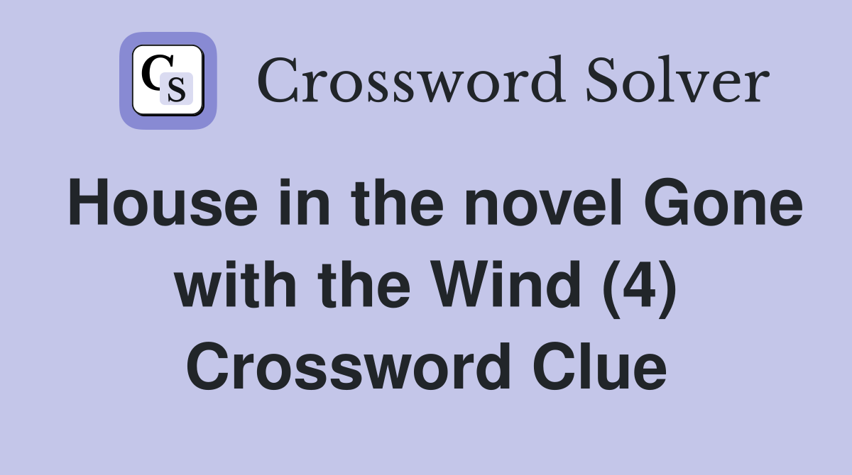 House in the novel Gone with the Wind (4) Crossword Clue