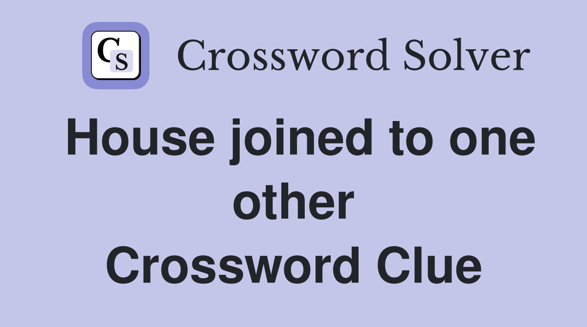 House joined to one other Crossword Clue
