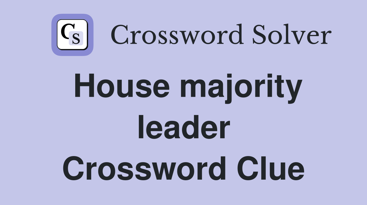 House majority leader Crossword Clue