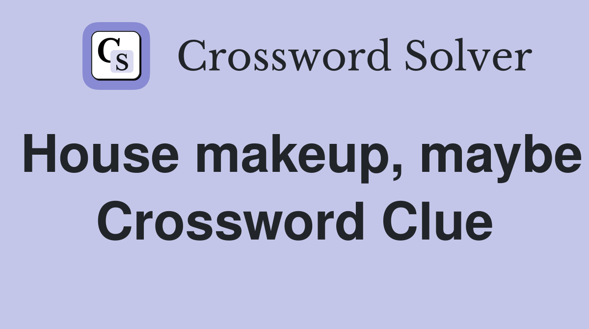 House makeup, maybe Crossword Clue