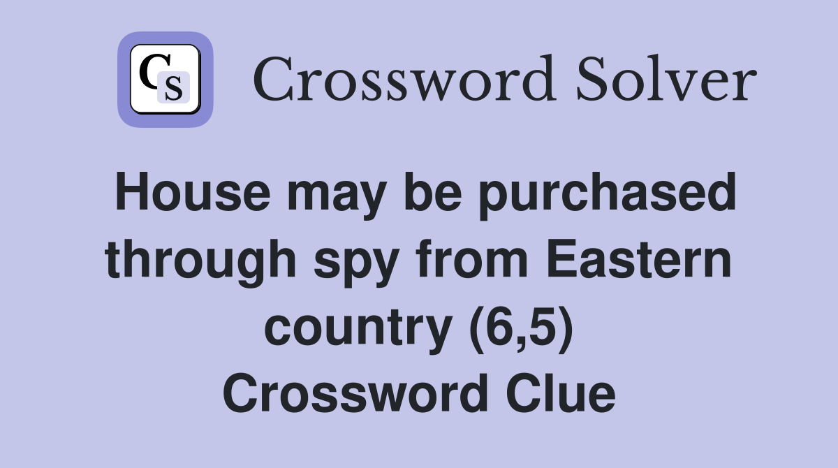 House may be purchased through spy from Eastern country (6,5) Crossword Clue