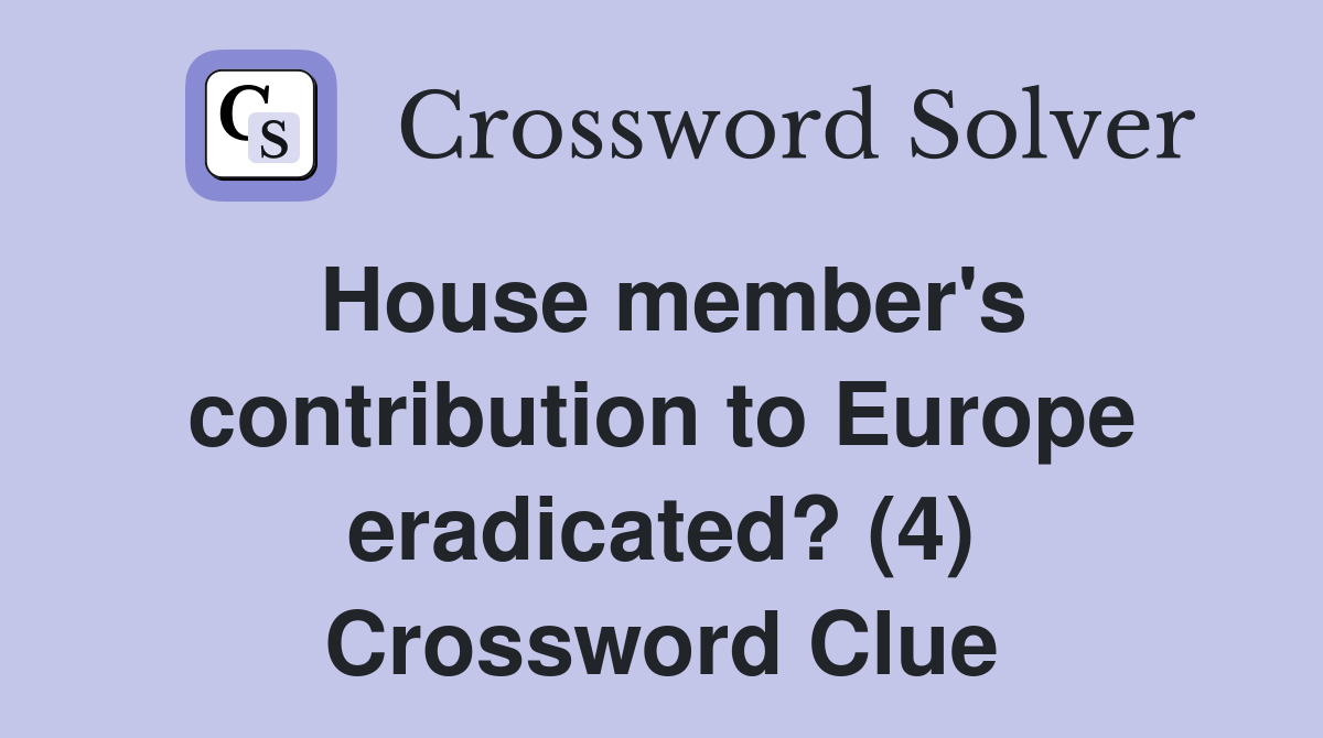 House member's contribution to Europe eradicated? (4) Crossword Clue