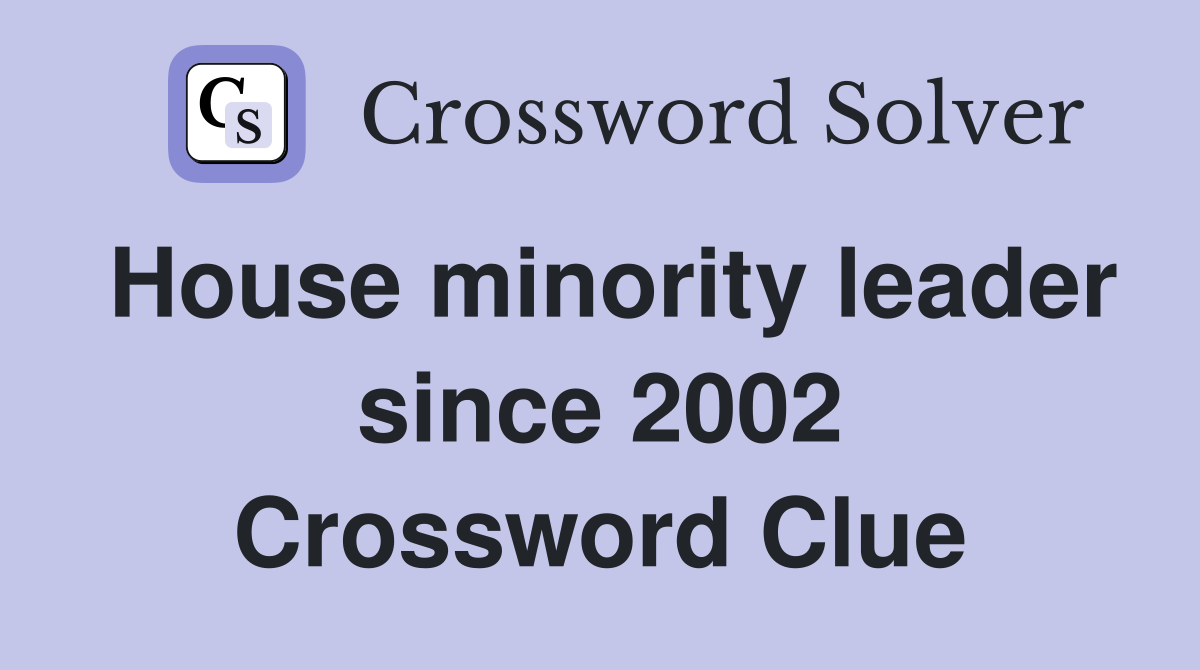 House minority leader since 2002 Crossword Clue