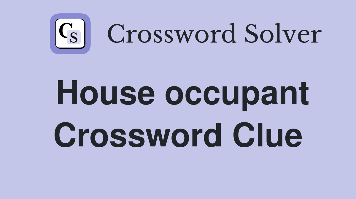 House occupant Crossword Clue