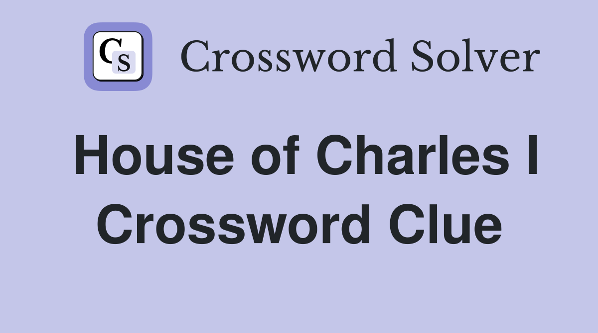 House of Charles I Crossword Clue